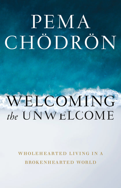 Book cover of Welcoming the Unwelcome by Pema Chödrön: teal ocean waves crashing on shore with white text title and subtitle 'Wholehearted Living in a Brokenhearted World