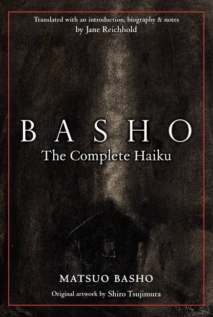 "Book cover of Basho: The Complete Haiku by Matsuo Bashō (translated by Jane Reichhold), featuring a dark textured gray-black background with faint ghostly illustration of a rustic hut under bare branches, red border frame, white title 'BASHŌ The Complete Haiku'—comprehensive collection of haiku with biography, notes, and original artwork by Shiro Tsujimura