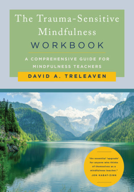 Book cover of The Trauma-Sensitive Mindfulness Workbook: A Comprehensive Guide for Mindfulness Teachers by David A. Treleaven, with green and yellow title on light background and serene landscape photo of a calm mountain lake surrounded by evergreen forests under a blue sky with clouds