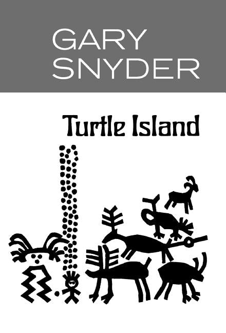 "Book cover of Turtle Island by Gary Snyder, featuring a gray top panel with white author name 'GARY SNYDER', white field with bold black title 'Turtle Island', and black silhouette petroglyph-style artwork of a dotted vertical line merging into mythic figures—humans, deer, goats, lizards, trees, and whimsical beings—symbolizing indigenous wisdom, ecology, and North American land as Turtle Island
