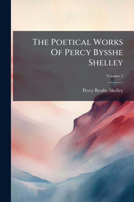 The Poetical Works Of Percy Bysshe Shelley