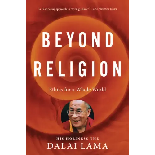 Beyond Religion: Ethics for a Whole World by His Holiness the Dalai Lama book cover – orange background with concentric circles, smiling portrait of the Dalai Lama, quote 'A Fascinating approach to moral guidance' —Los Angeles Times

