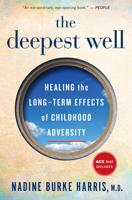 Book cover of The Deepest Well: Healing the Long-Term Effects of Childhood Adversity by Nadine Burke Harris, M.D., featuring a circular blue sky with white clouds framed in a bronze ring, bold title text, red 'ACE test INCLUDED' badge, and People magazine quote 'An extraordinary, eye-opening book'


