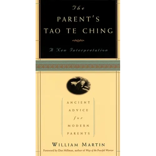 The Parent's Tao Te Ching by William Martin book cover – black and gold design with circular parent-child illustration, A New Interpretation, Ancient Advice for Modern Parents, foreword by Dan Millman

