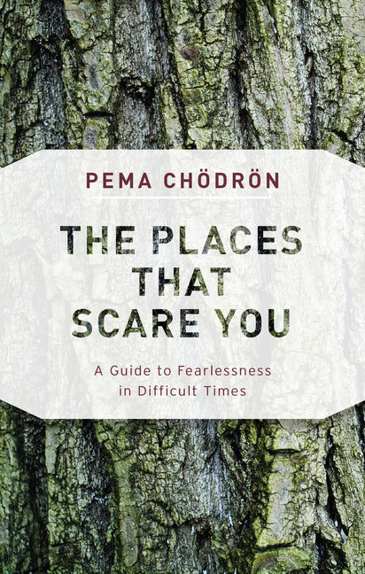 Book cover of The Places That Scare You: A Guide to Fearlessness in Difficult Times by Pema Chödrön, textured tree bark background in green and brown, classic Tibetan Buddhist teachings on facing fear, tonglen, and bodhichitta practice
