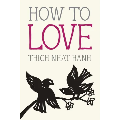 Book cover of How to Love by Thich Nhat Hanh: cream background with gray and pink title, black silhouette of two birds on a branch with flowers
