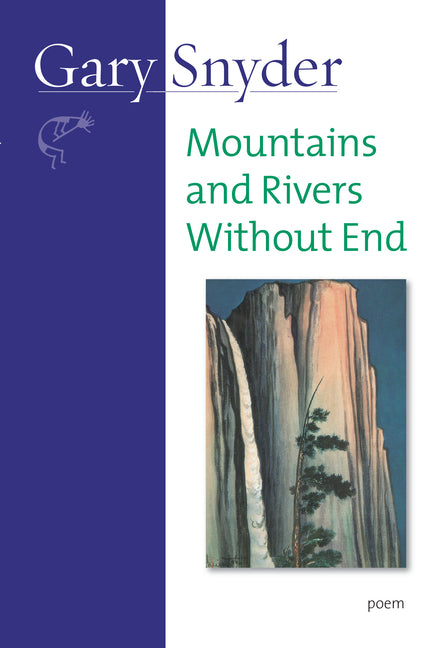 "Book cover of Mountains and Rivers Without End by Gary Snyder, featuring a deep blue vertical panel with white author name 'Gary Snyder' and small petroglyph lizard icon, green title 'Mountains and Rivers Without End' and 'poem' label, inset painting of majestic rock cliffs with cascading waterfall and solitary pine tree against blue sky—evoking Zen ecology, nature interdependence, and timeless mysticism

