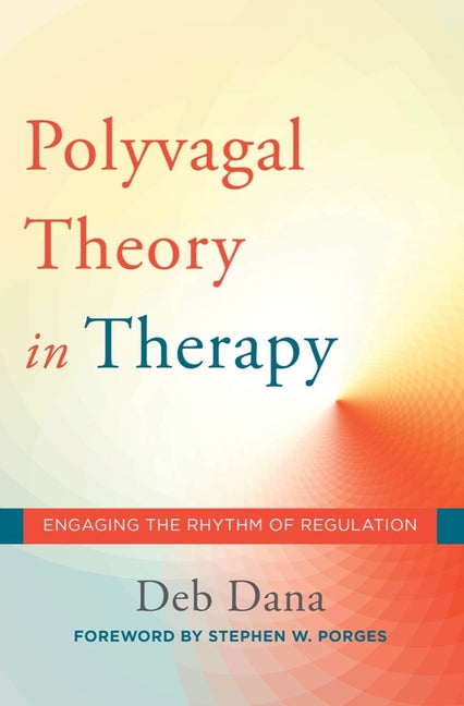 "Book cover of Polyvagal Theory in Therapy: Engaging the Rhythm of Regulation by Deb Dana (foreword by Stephen W. Porges), featuring a soothing gradient background from warm peach-orange to soft teal with a central glowing radial light ripple, red-orange subtitle band 'ENGAGING THE RHYTHM OF REGULATION', teal footer with author name—evoking nervous system flow, co-regulation, and therapeutic safety

