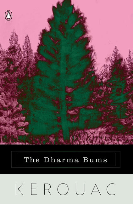 "Book cover of The Dharma Bums by Jack Kerouac (Penguin edition), featuring a bold magenta-pink background with a central tall green-black evergreen tree silhouette rising through a forest of smaller trees—symbolizing Zen nature mysticism, mountain solitude, and Beat spiritual seeking; black bottom panel with white title box 'The Dharma Bums' and author 'KEROUAC' in white—classic Beat Generation novel of dharma and the roa

