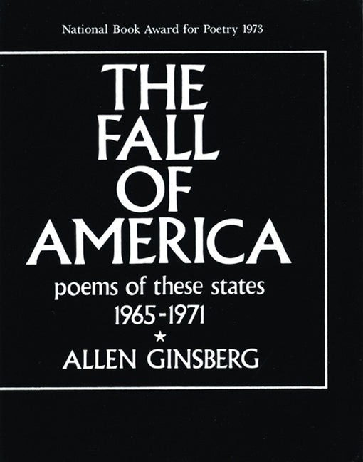 "Book cover of The Fall of America: Poems of These States 1965-1971 by Allen Ginsberg (National Book Award for Poetry 1973), featuring a stark black background with white framed text: bold uppercase 'THE FALL OF AMERICA' title, subtitle 'poems of these states 1965-1971', asterisk, and author name—iconic Beat Generation prophetic poetry collection

